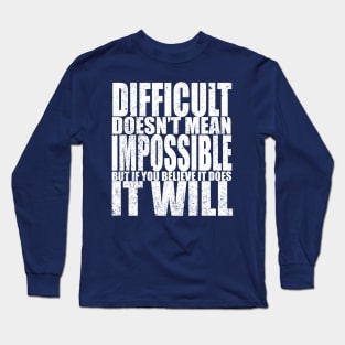 Difficult Doesn't Mean Impossible Long Sleeve T-Shirt